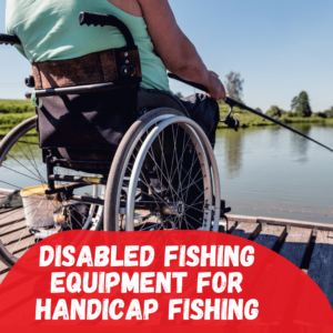 Disabled Fishing Equipment for Handicap Fishing