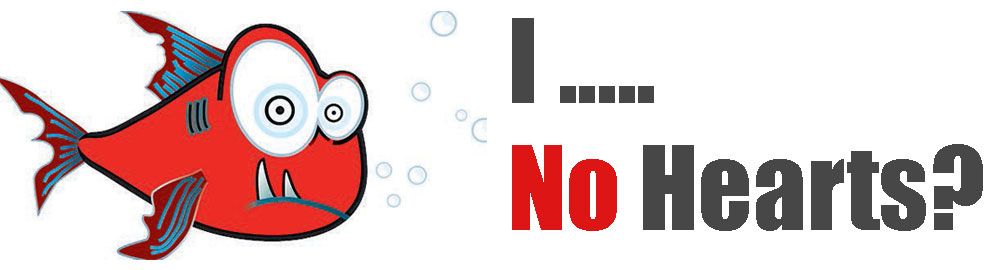 Fish have no hearts no brains